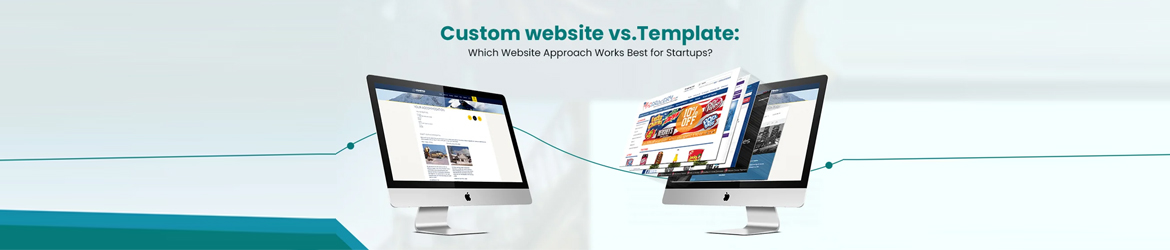 Custom Web Development vs. Template Sites: Which Is Right for You?